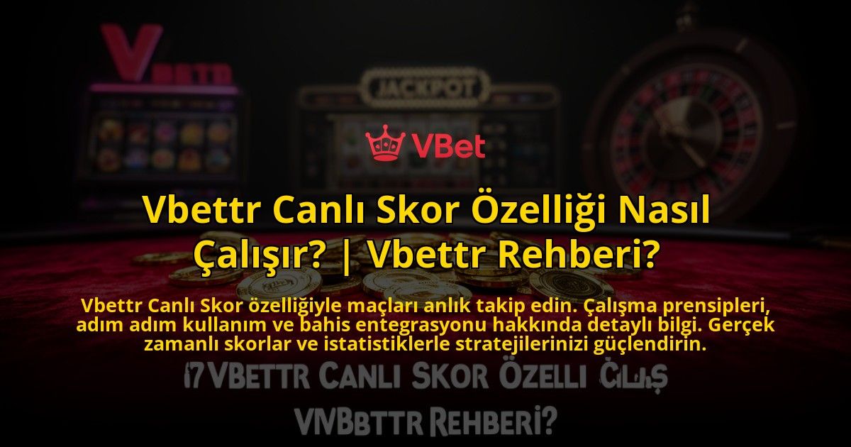 Vbettr-Canli-Skor-Ozelligi-Nasil-Calisir-Vbettr-Rehberi-overlay-1769558157.jpg