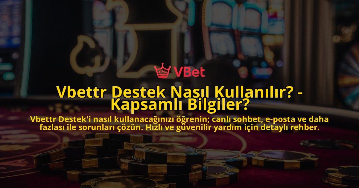 Vbettr-Destek-Nasil-Kullanilir---Kapsamli-Bilgiler-overlay-1769255244.jpg