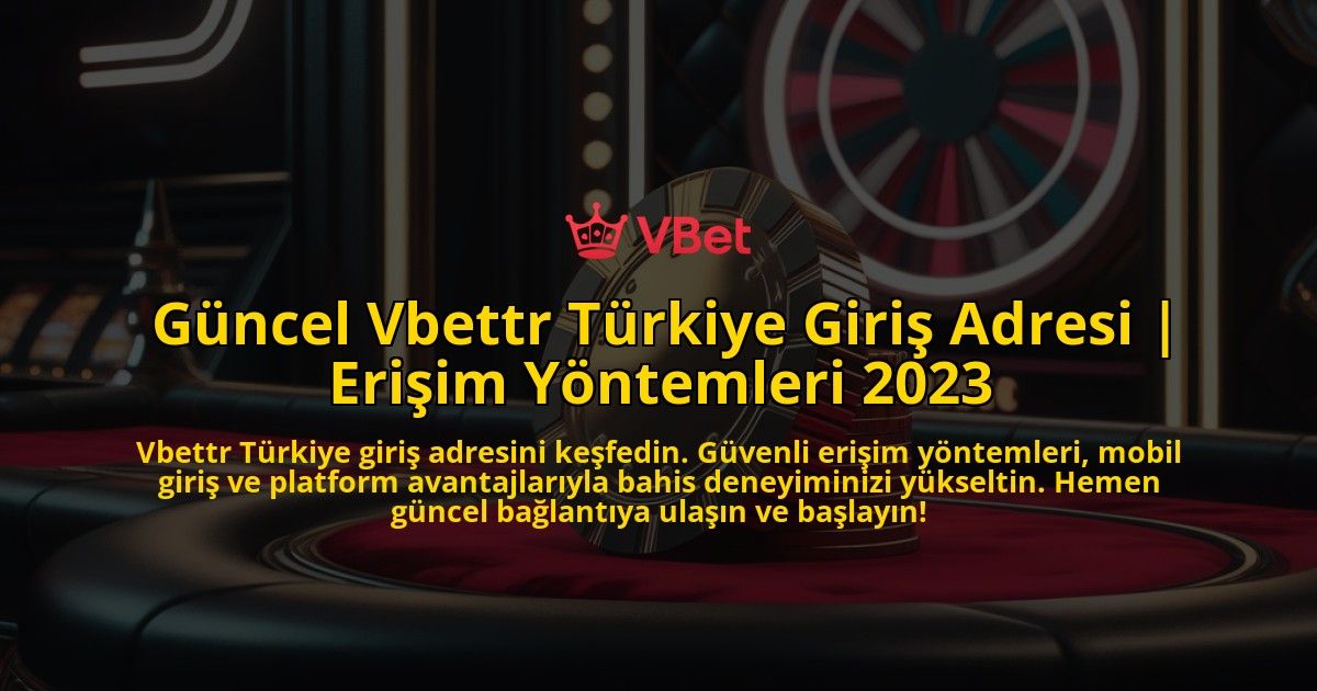 Guncel-Vbettr-Turkiye-Giris-Adresi-Erisim-Yontemleri-2023-overlay-1771778640.jpg
