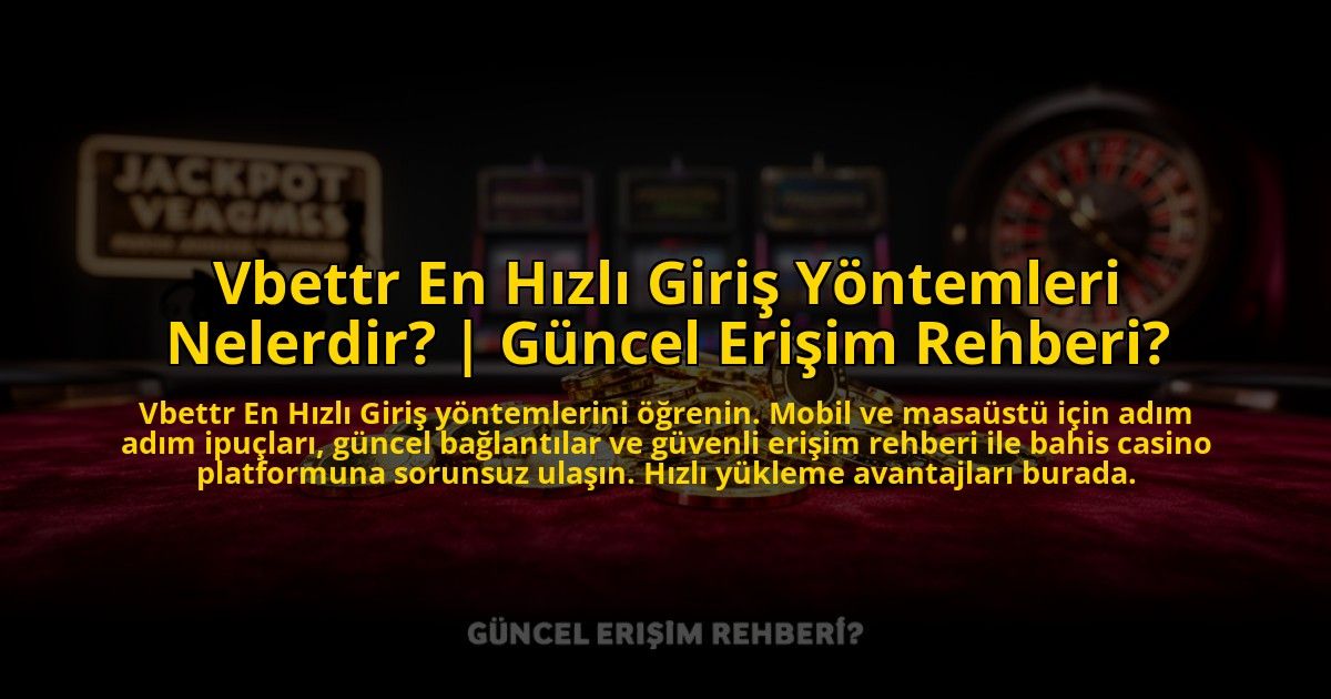 Vbettr-En-Hizli-Giris-Yontemleri-Nelerdir-Guncel-Erisim-Rehberi-overlay-1773703066.jpg