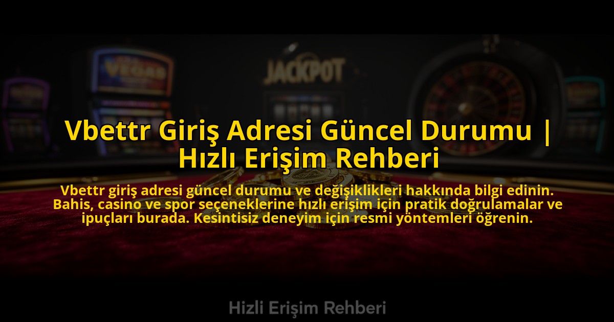 Vbettr-Giris-Adresi-Guncel-Durumu-Hizli-Erisim-Rehberi-overlay-1773610445.jpg