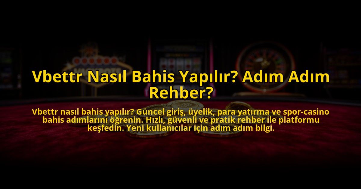 Vbettr-Nasil-Bahis-Yapilir-Adim-Adim-Rehber-overlay-1772883761.jpg
