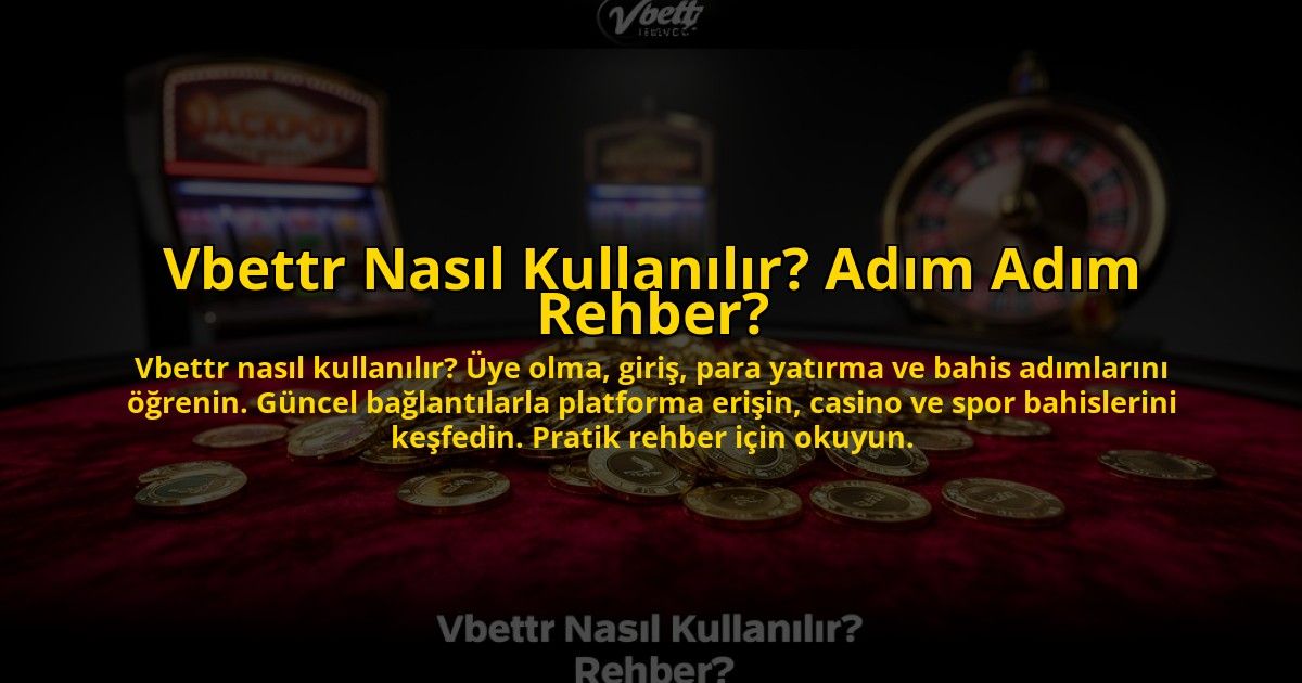 Vbettr-Nasil-Kullanilir-Adim-Adim-Rehber-overlay-1776013325.jpg